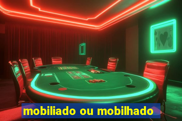 mobiliado ou mobilhado